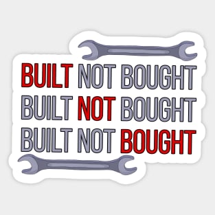 Built Not Bought Sticker